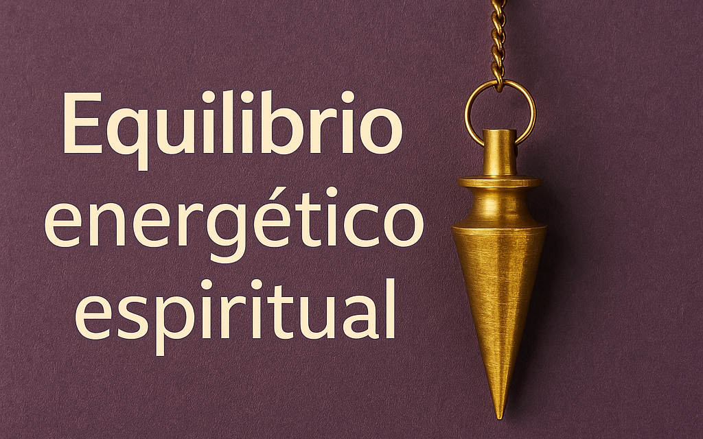 ¿Qué es el equilibrio energético espiritual con el péndulo? Guía práctica