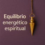 ¿Qué es el equilibrio energético espiritual con el péndulo? Guía práctica