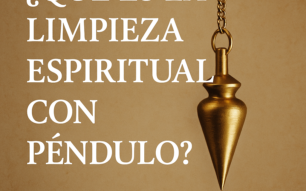 ¿Qué es la limpieza espiritual con péndulo?